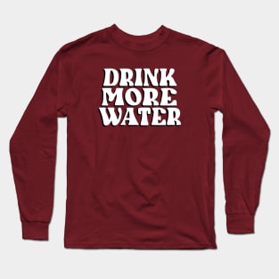 Drink More Water Long Sleeve T-Shirt